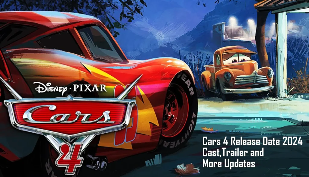Cars 4 Release Date 2024 Cast, Trailer And More Updates Inforevernow