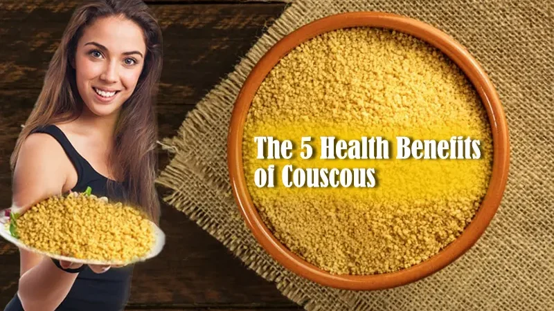 The 5 Health Benefits of Couscous
