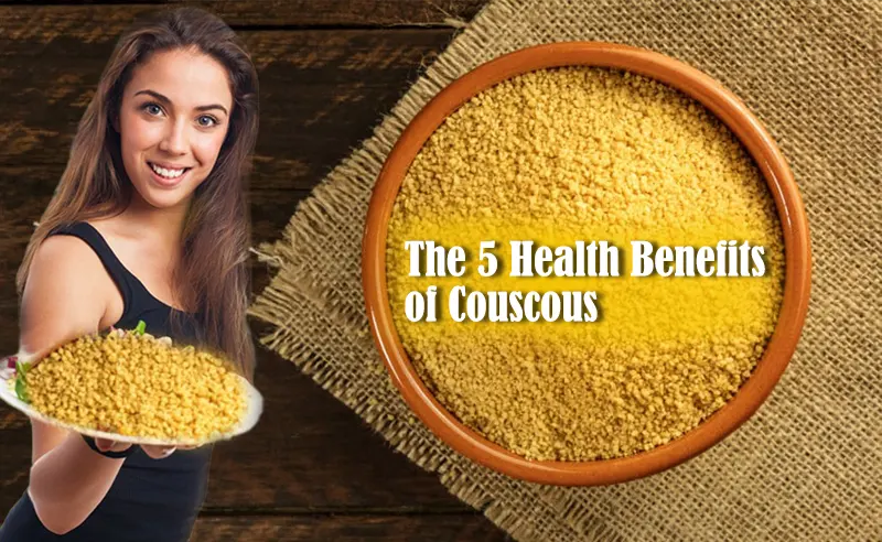 The 5 Health Benefits of Couscous
